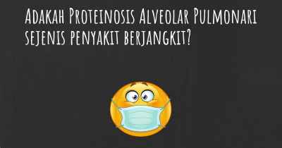 Adakah Proteinosis Alveolar Pulmonari sejenis penyakit berjangkit?