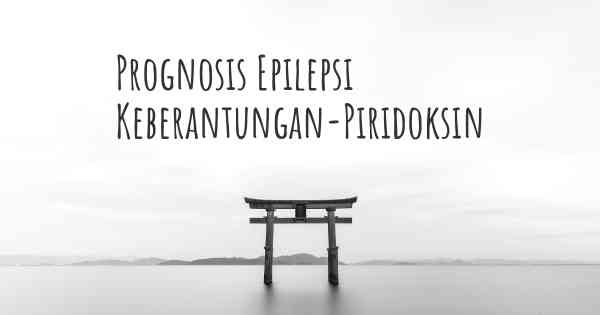 Prognosis Epilepsi Keberantungan-Piridoksin