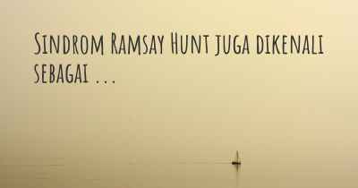 Sindrom Ramsay Hunt juga dikenali sebagai ...