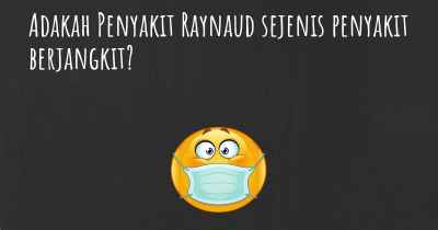 Adakah Penyakit Raynaud sejenis penyakit berjangkit?
