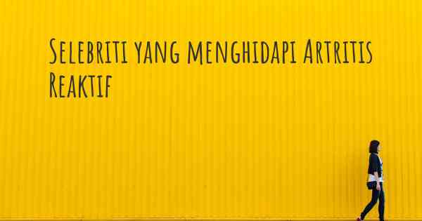 Selebriti yang menghidapi Artritis Reaktif