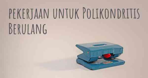 pekerjaan untuk Polikondritis Berulang