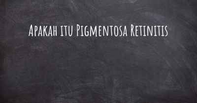 Apakah itu Pigmentosa Retinitis