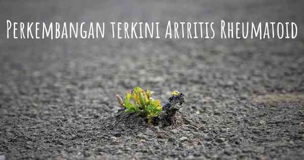 Perkembangan terkini Artritis Rheumatoid