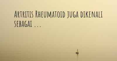 Artritis Rheumatoid juga dikenali sebagai ...