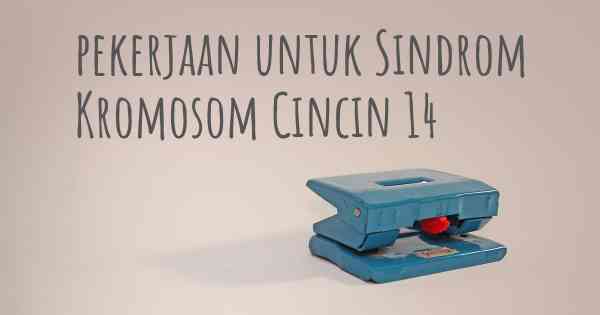 pekerjaan untuk Sindrom Kromosom Cincin 14