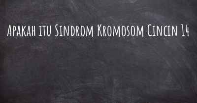 Apakah itu Sindrom Kromosom Cincin 14