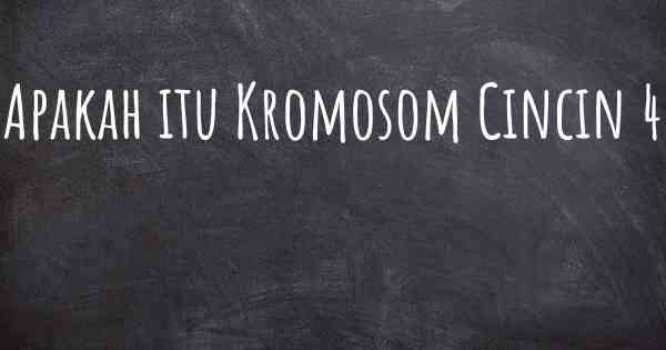 Apakah itu Kromosom Cincin 4