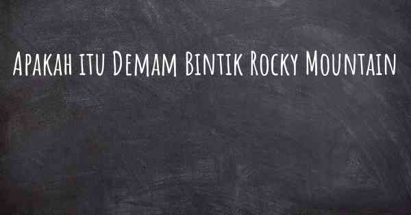 Apakah itu Demam Bintik Rocky Mountain