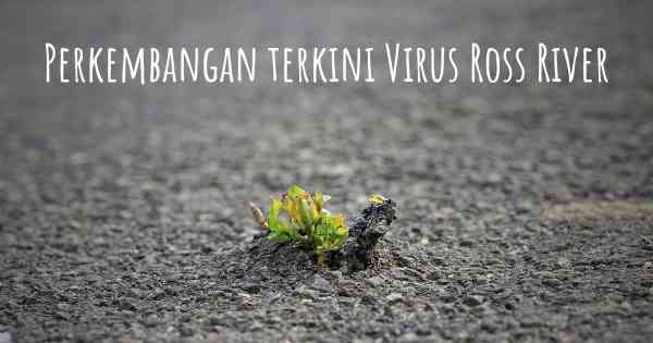 Perkembangan terkini Virus Ross River