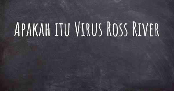 Apakah itu Virus Ross River