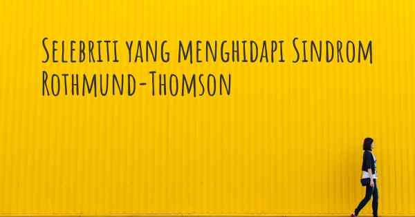 Selebriti yang menghidapi Sindrom Rothmund-Thomson