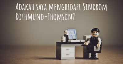 Adakah saya menghidapi Sindrom Rothmund-Thomson?