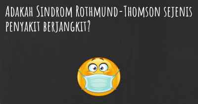 Adakah Sindrom Rothmund-Thomson sejenis penyakit berjangkit?