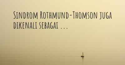 Sindrom Rothmund-Thomson juga dikenali sebagai ...