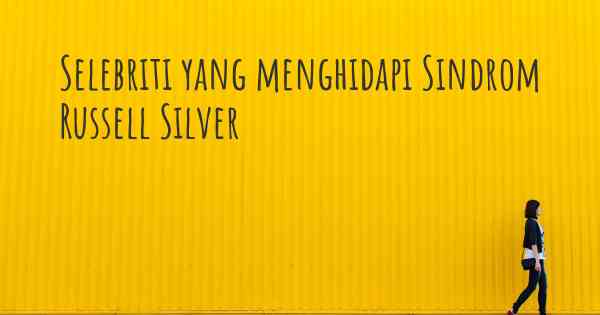 Selebriti yang menghidapi Sindrom Russell Silver