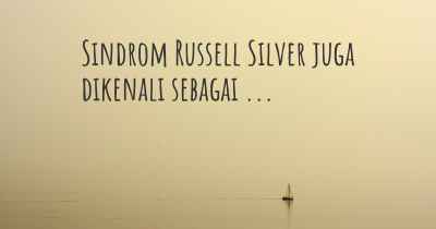 Sindrom Russell Silver juga dikenali sebagai ...