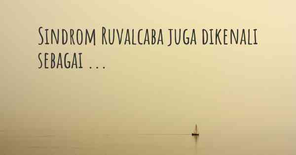 Sindrom Ruvalcaba juga dikenali sebagai ...