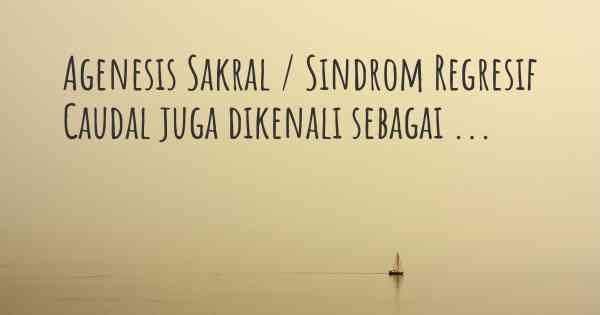 Agenesis Sakral / Sindrom Regresif Caudal juga dikenali sebagai ...