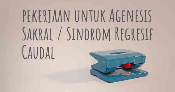 pekerjaan untuk Agenesis Sakral / Sindrom Regresif Caudal