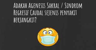 Adakah Agenesis Sakral / Sindrom Regresif Caudal sejenis penyakit berjangkit?