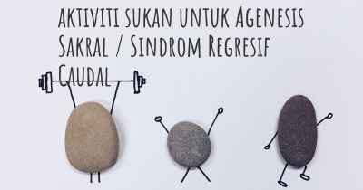 aktiviti sukan untuk Agenesis Sakral / Sindrom Regresif Caudal