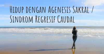 Hidup dengan Agenesis Sakral / Sindrom Regresif Caudal