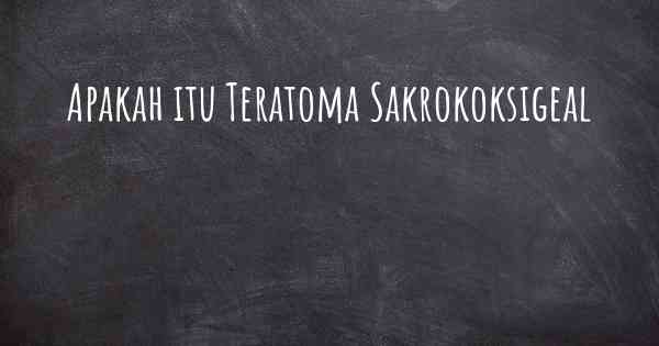 Apakah itu Teratoma Sakrokoksigeal