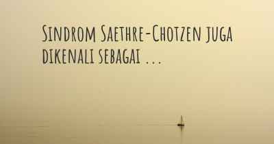 Sindrom Saethre-Chotzen juga dikenali sebagai ...