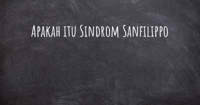 Apakah itu Sindrom Sanfilippo