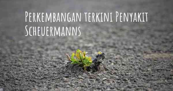 Perkembangan terkini Penyakit Scheuermanns