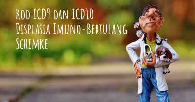 Kod ICD9 dan ICD10 Displasia Imuno-Bertulang Schimke