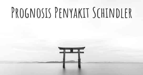 Prognosis Penyakit Schindler