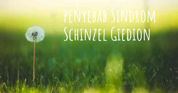 penyebab Sindrom Schinzel Giedion