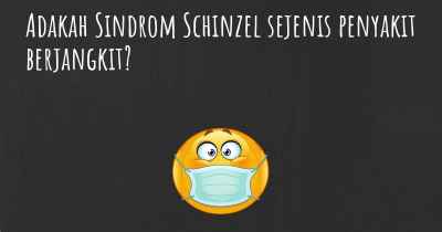 Adakah Sindrom Schinzel sejenis penyakit berjangkit?