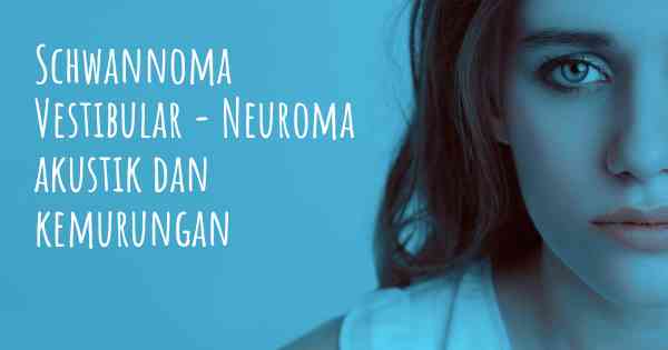Schwannoma Vestibular - Neuroma akustik dan kemurungan