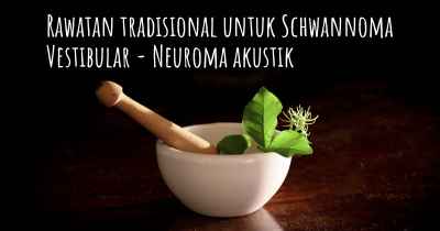 Rawatan tradisional untuk Schwannoma Vestibular - Neuroma akustik