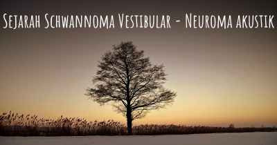 Sejarah Schwannoma Vestibular - Neuroma akustik