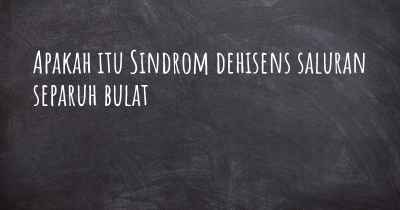 Apakah itu Sindrom dehisens saluran separuh bulat