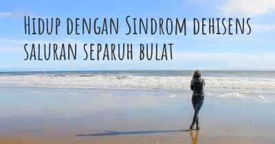 Hidup dengan Sindrom dehisens saluran separuh bulat