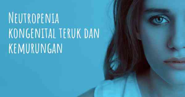 Neutropenia kongenital teruk dan kemurungan