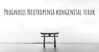 Prognosis Neutropenia kongenital teruk