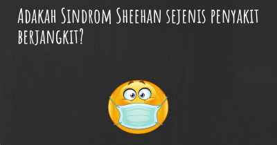 Adakah Sindrom Sheehan sejenis penyakit berjangkit?