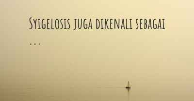 Syigelosis juga dikenali sebagai ...