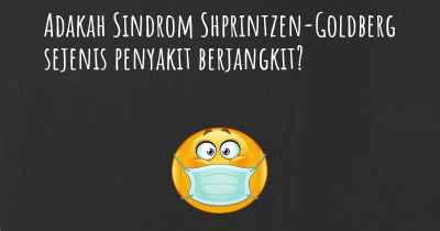 Adakah Sindrom Shprintzen-Goldberg sejenis penyakit berjangkit?