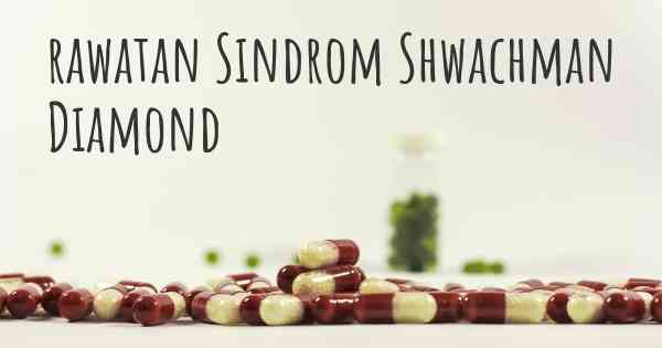 rawatan Sindrom Shwachman Diamond