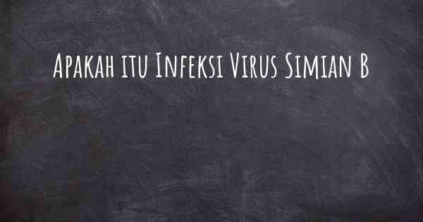 Apakah itu Infeksi Virus Simian B