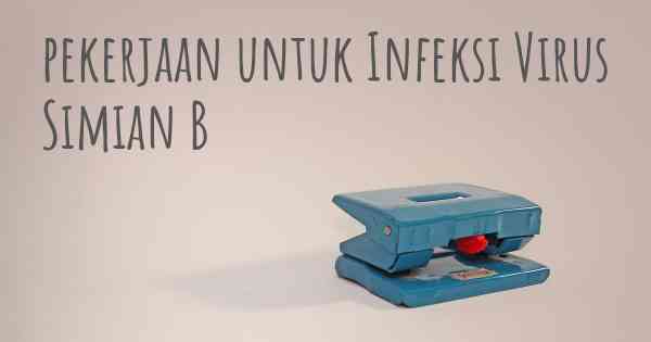 pekerjaan untuk Infeksi Virus Simian B