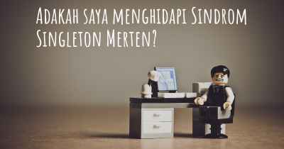 Adakah saya menghidapi Sindrom Singleton Merten?