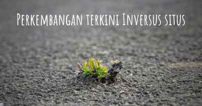 Perkembangan terkini Inversus situs